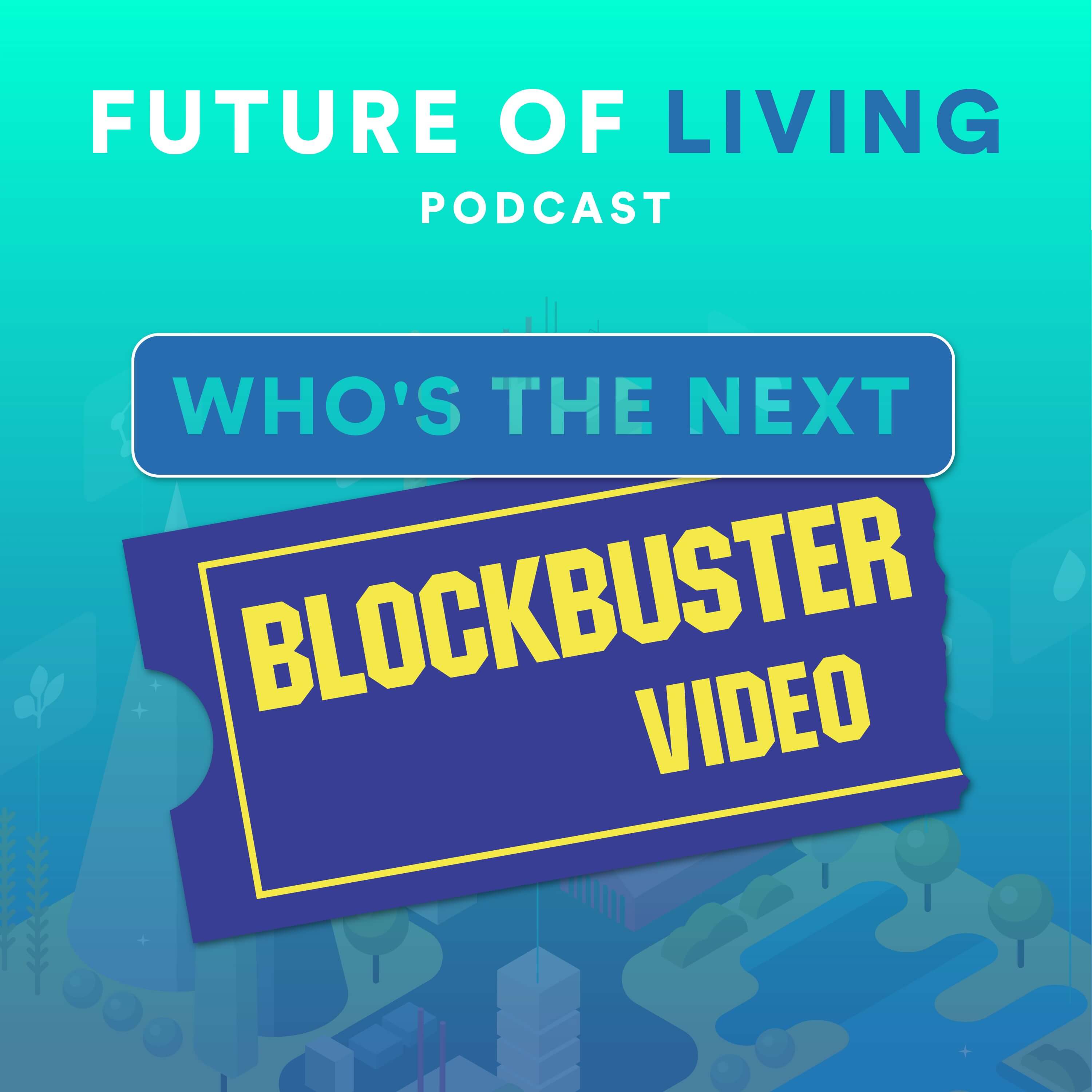 Who's The Next Blockbuster on the Future of Living Podcast with Blake Miller
